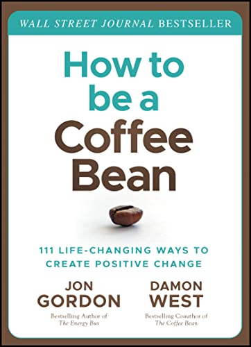 How to Be a Coffee Bean: 111 Life-Changing Ways to Create Positive Change (Jon Gordon) von Wiley